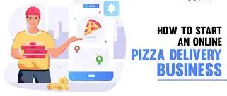 Launching Your Online Pizza Delivery Business: A Step-by-Step Guide